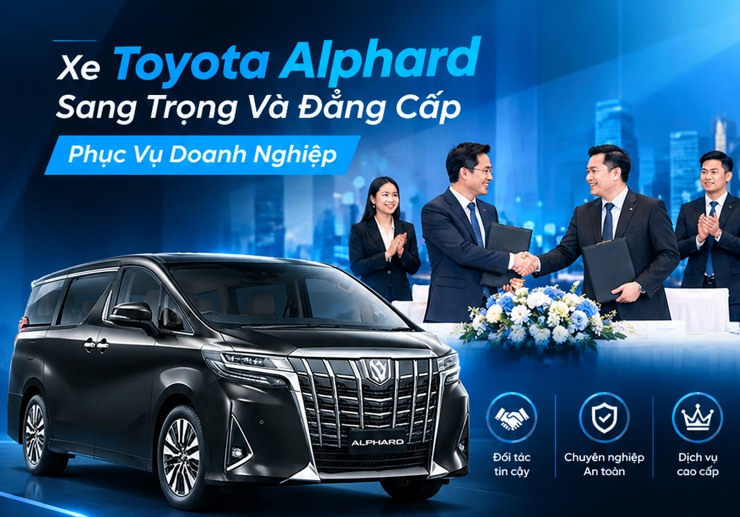 Tiêu Chuẩn Đưa Đón Đẳng Cấp Bằng Xe Toyota Alphard Cho Cấp Quản Lý Cấp Cao